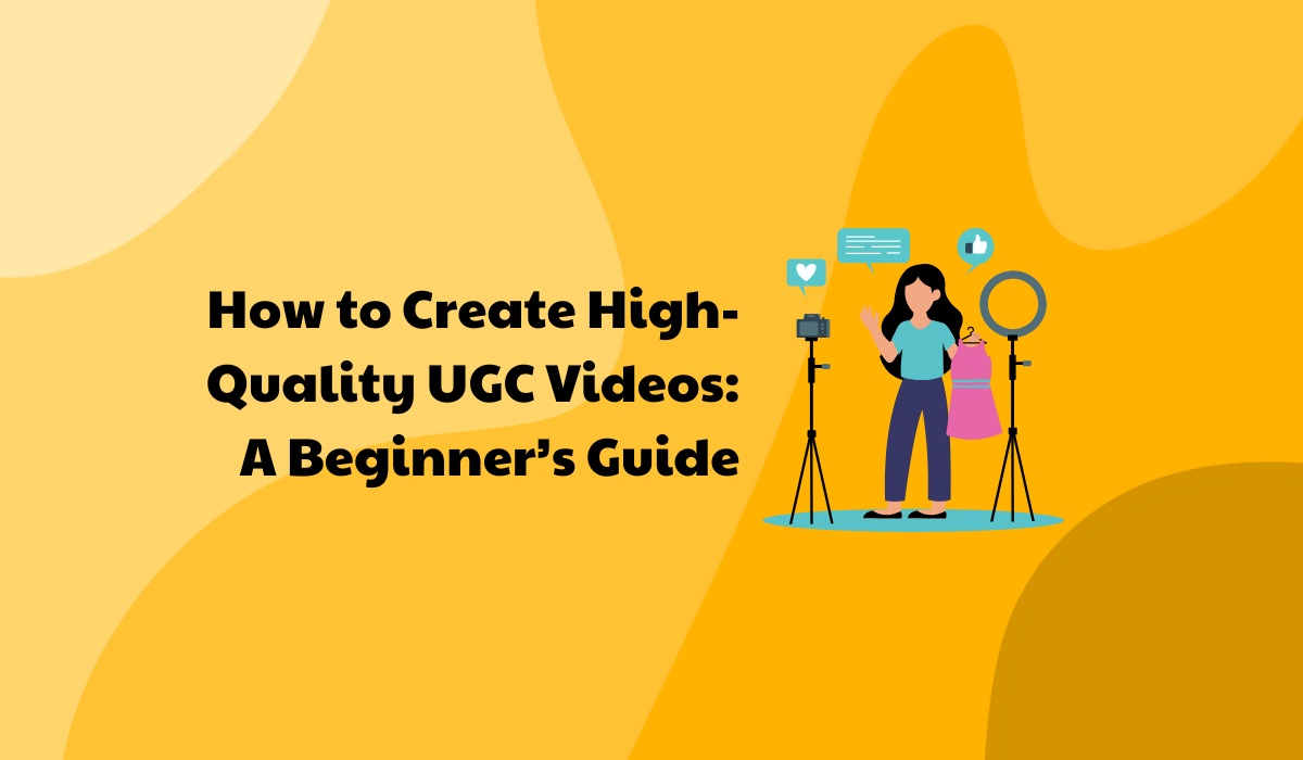 How to Create High-Quality UGC Videos: A Beginner’s Guide